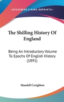 The Shilling History Of England: Being An Introductory Volume To Epochs Of English History 1437055990 Book Cover