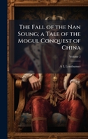 The Fall of the Nan Soung; a Tale of the Mogul Conquest of China 1024009254 Book Cover