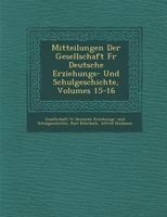 Mitteilungen Der Gesellschaft Fur Deutsche Erziehungs- Und Schulgeschichte, Volumes 15-16 1249993741 Book Cover