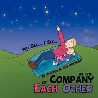 In the Company of Each Other: You See... I See... 1477232478 Book Cover