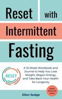 Reset with Intermittent Fasting: A 12-Week Workbook and Journal for Weight Loss, to Regain Energy, and Take Back Your Health for Longevity (Smart Work-Life Series) 1965722172 Book Cover