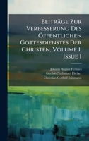 Beiträge Zur Verbesserung Des Ã-ffentlichen Gottesdienstes Der Christen, Volume 1, Issue 1 (Afrikaans Edition) B0FKBV85M6 Book Cover