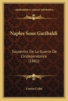 Naples Sous Garibaldi: Souvenirs de la Guerre de l'Ind�pendance 124900683X Book Cover