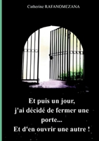 Et puis un jour, j'ai décidé de fermer une porte...Et d'en ouvrir une autre ! 2322404780 Book Cover