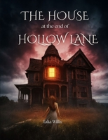 The House at the End of Hollow Lane: A Haunted House Horror Novel of Dark Secrets and Supernatural Terror B0FWS2RQZD Book Cover