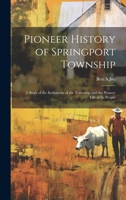 Pioneer History of Springport Township: A Story of the Settlement of the Township and the Pioneer Life of its People 102075432X Book Cover