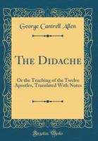 The Didache: Or, The Teaching of the Twelve Apostles 1015502458 Book Cover