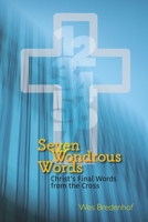 Seven Wondrous Words: Christ's Final Words from the Cross 0886661196 Book Cover
