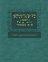 Zoologische Garten: Zeitschrift Fur Die Gesamte Tierg Rtnerei, Volumes 36-37 1286919126 Book Cover