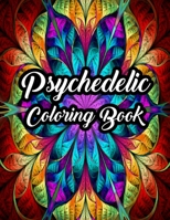 Psychedelic Coloring Book: Stress Relieving Patterns Psychedelic Coloring Book for Adults Relaxation and Meditation - This Hippy and Trippy Designs Psychedelic Coloring Pages Gifts for Mom B08K3YHWHP Book Cover
