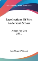 Recollections Of Mrs. Anderson's School: A Book For Girls 1165543664 Book Cover