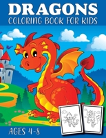 Dragon Coloring Book for Kids Ages 4-8: Fantasy Gifts for Boys & Girls - Mythical & Magical Creatures to Color for Children Kids B08R4F8QSC Book Cover