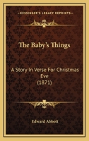 The Baby's Things: A Story in Verse For Christmas Eve 3337380905 Book Cover