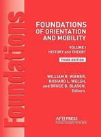 Foundations of Orientation and Mobility, 3rd Edition: Volume 1, History and Theory 0891284486 Book Cover