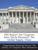 CRS Report for Congress: Rare Earth Elements: The Global Supply Chain 1294274090 Book Cover