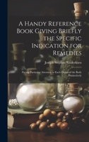 A Handy Reference Book Giving Briefly the Specific Indication for Remedies: Paying Particular Attention to Each Organ of the Body Distinctively 1020265108 Book Cover