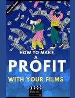 Make a profit with your film: From script to screen! B0G3PNBJND Book Cover