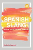 Spanish Slang: Do you speak the real Spanish? (colloquial Spanish): The essentials of Spanish Slang: Volume 2 (Spanish Vocabulary) 1979178798 Book Cover