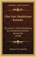 Uber Den Altjudischen Kalender: Zunachst In Seiner Beziehung Zur Neutestamentlichen Geschichte (1848) 1167657268 Book Cover