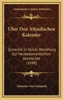 Uber Den Altjudischen Kalender: Zunachst In Seiner Beziehung Zur Neutestamentlichen Geschichte (1848) 1160284067 Book Cover