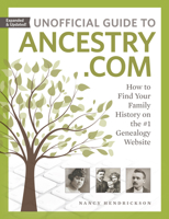 Unofficial Guide to Ancestry.com: How to Find Your Family History on the #1 Genealogy Website 1440353263 Book Cover