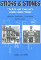 Sticks and Stones: The Life and Times of a Journeyman Printer - Hertford, Dunstable, Cheltenham 1903747015 Book Cover