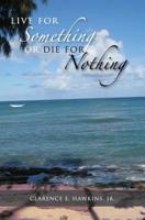 Live For Something Or Die For Nothing 1419678388 Book Cover