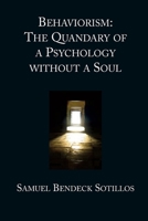 Behaviorism: The Quandary of a Psychology without a Soul 1567446116 Book Cover