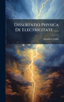 Dissertatio Physica De Electricitate ...... (Latin Edition) 1024554775 Book Cover