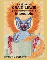 La guía de Craig Lewis para sobrevivir a lo imposible 1304139425 Book Cover