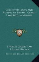 Collected Essays And Reviews of Thomas Graves Laws With A Memoir 1417963727 Book Cover