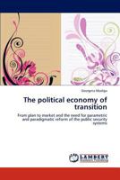 The political economy of transition: From plan to market and the need for parametric and paradigmatic reform of the public security systems 3848497158 Book Cover
