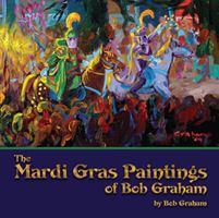 Mardi Gras Paintings of Bob Graham, The 1455620580 Book Cover