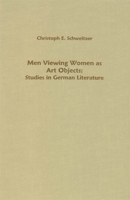 Men Viewing Women as Art Objects: Studies in German Literature 1571132597 Book Cover