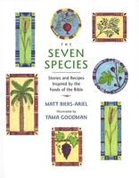 The Seven Species: Stories and Recipes Inspired by the Foods of the Bible 0807408522 Book Cover