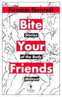 Bite Your Friends: Stories of the Body Militant 1787705021 Book Cover