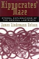 Hippocrates' Maze: Ethical Explorations of the Medical Labyrinth: Ethical Explorations of the Medical Labyrinth 0742513858 Book Cover