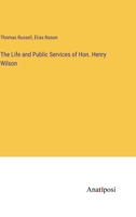 The Life and Public Services of Hon. Henry Wilson 3382800519 Book Cover