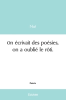 On écrivait des poésies, on a oublié le rôti. (French Edition) 2414453893 Book Cover