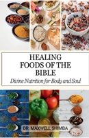 Healing Foods of the Bible: Divine Nutrition for Body and Soul B0DQ6HBTH9 Book Cover