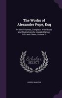 The Works of Alexander Pope, Esq: In Nine Volumes, Complete. With Notes and Illustrations by Joseph Warton, D.D. and Others, Volume 1 1359109005 Book Cover