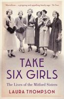 Take Six Girls: The Lives of the Mitford Sisters 1250099536 Book Cover