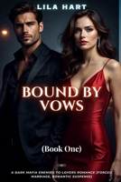BOUND BY VOWS: A Dark Mafia Enemies-to-Lovers Romance (Forced Marriage, Romantic Suspense) (Blood Oaths: A Dark Mafia Romance Series) B0FPF5KJRC Book Cover