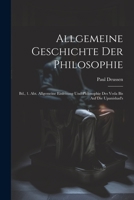 Allgemeine Geschichte Der Philosophie: Bd., 1. Abt. Allgemeine Einleitung Und Philosophie Des Veda Bis Auf Die Upanishad's 1021885037 Book Cover