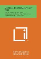 Musical Instruments at Yale: a Selection of Western Instruments From the 15th to 20th Centuries 1015114806 Book Cover
