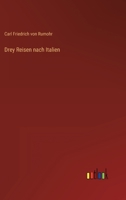 Drey Reisen Nach Italien: Erinnerungen (Classic Reprint) 1286226678 Book Cover