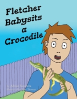 Fletcher Babysits a Crocodile 1669830454 Book Cover