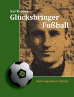 Glücksbringer Fußball: Autobiografische Skizzen (German Edition) 3695746602 Book Cover