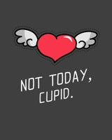 Not Today Cupid: Single Awareness Day Gift | Anti Valentine's Day Gifts | For Teen Girls | For Men | Sarcastic Alone Day | For Her | Boyfriend Gift B084DLN346 Book Cover