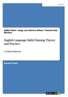 English Language Skills Training. Theory and Practice: A Cuban Perspective 3656572836 Book Cover